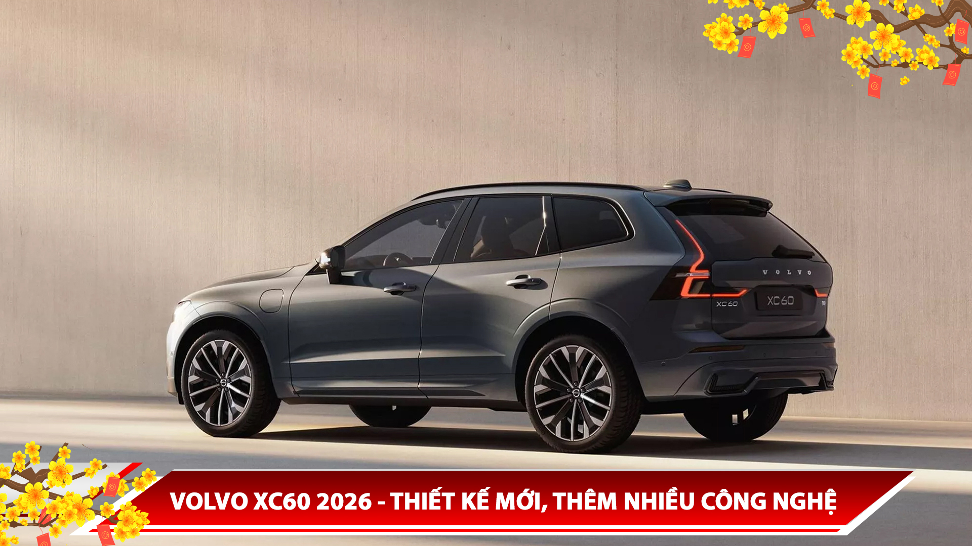 VOLVO XC60 2026 - THIẾT KẾ MỚI, THÊM NHIỀU CÔNG NGHỆ